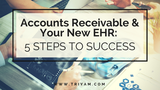Accounts Receivable & Your New EHR: 5 Steps to Success