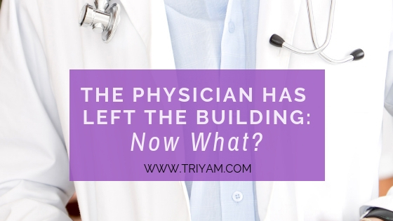 The Physician Has Left the Building: Now What?